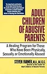 Adult Children of Abusive Parents by Steven D. Farmer