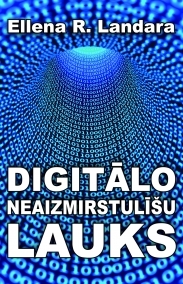 Digitālo neaizmirstulīšu lauks (The Field Of Digital Forget Me Nots)