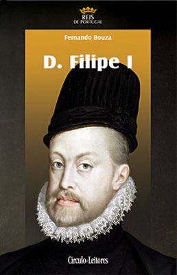 D. Filipe I (Reis de Portugal #18)