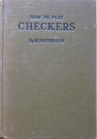 How To Play Checkers: With Complete Rules and Methods of Play, Advice to Beginners and Analysis of Games Played Throughout (Hardcover)
