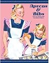 Aprons and Bibs -- Over 30 Vintage Sewn and Crocheted Ideas by American Thread Company