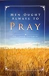 Men Ought Always to Pray