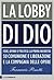 La lobby di Dio. Fede, affa...