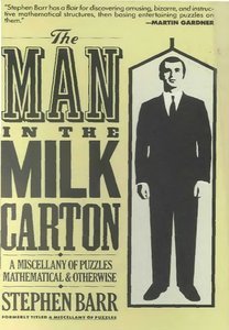 The Man in the Milk Carton: A Miscellany of Puzzles, Mathematical and Otherwise