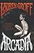 Arcadia by Lauren Groff Arcadia by Lauren Groff