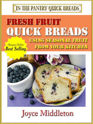 Fresh Fruit Quick Breads (Quick Breads, #1)