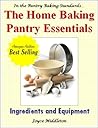 The Home Baking Pantry Essentials: Ingredients and Equipment (In the Pantry Baking Standards #3)
