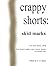 Crappy Shorts: Skid Marks (Crappy Shorts, #1)