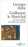 Guillaume le Maréchal ou le Meilleur chevalier du monde by Georges Duby