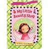My Little Beauty Shop (A Girly Girl Book)