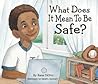 What Does It Mean To Be Safe? by Rana DiOrio