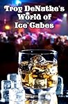 Troy DeNuthe's World of Ice Cubes by Troy DeNuthe