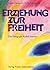 Erziehung zur Freiheit. Die Pädagogik Rudolf Steiners by Frans Carlgren