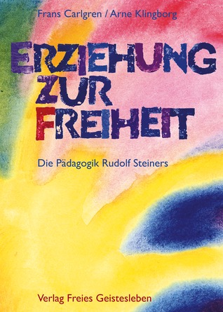 Erziehung zur Freiheit. Die Pädagogik Rudolf Steiners