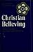 Christian Believing (The Church's Teaching Series)