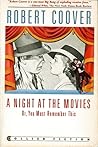 A Night at the Movies or, You Must Remember This by Robert Coover