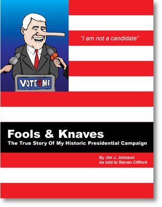 Fools And Knaves: The True Story Of My Historic Presidential Campaign