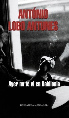 Portada de Ayer no te vi en Babilonia, de António Lobo Antunes