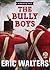 The Bully Boys by Eric Walters