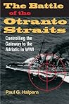 The Battle of the Otranto Straits by Paul G. Halpern