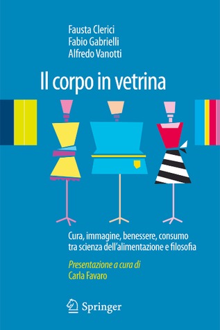 Il corpo in vetrina. Cura, immagine, benessere, consumo tra scienza dell’alimentazione e filosofia (Paperback)