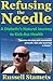 Refusing The Needle: A Diabetic's Natural Journey To Kick-Ass Health