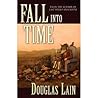 Fall Into Time by Douglas Lain Fall Into Time by Douglas Lain