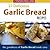 27 Delicious Garlic Bread Recipes by Cynthia Rolland