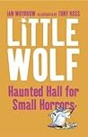 Little Wolf's Haunted Hall for Small Horrors by Ian Whybrow