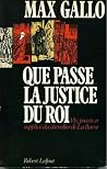 Que passe la justice du roi: vie, procès et supplice du chevalier de la barre