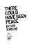 There Could Have Been Peace