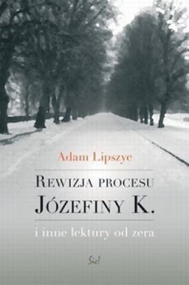 Rewizja procesu Józefiny K. i inne lektury od zera