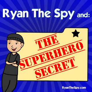 Ryan the Spy and: The Superhero Secret
