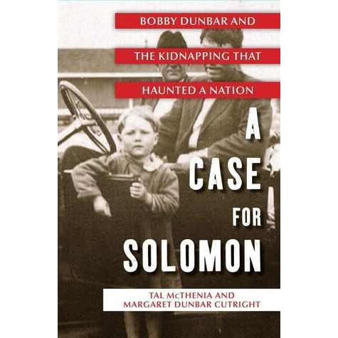 A Case For Solomon Bobby Dunbar And The Kidnapping That Haunted A Nation By Tal Mcthenia