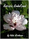 Aurora Undefined by Kate Hinderer Aurora Undefined by Kate Hinderer