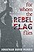 For Whom the Rebel Flag Flies