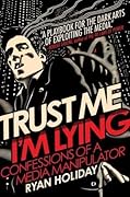 Trust Me, I'm Lying: Confessions of a Media Manipulator