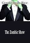 The Zombie Show by Gerald Dean Rice