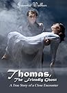 Thomas, The Friendly Ghost - A True Story of Ghostly Encounters