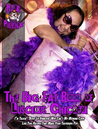 The Big Fat Book of Luscious Chicken
