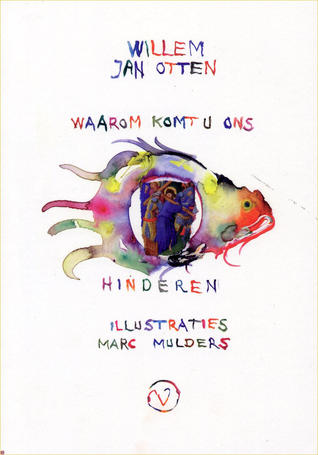 Waarom komt U ons hinderen