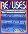 Re/Uses: 2,133 Ways to Recycle & Reuse the Things You Ordinarily Throw Away