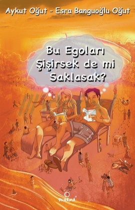 Bu Egoları Şişirsek De mi Saklasak?