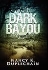 Dark Bayou by Nancy K. Duplechain