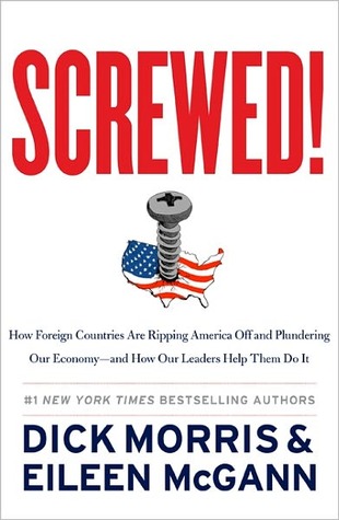 Screwed!: How Foreign Countries Are Ripping America Off and Plundering Our Economy-and How Our Leaders Help Them Do It (Hardcover)