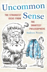 Uncommon Sense: The Strangest Ideas from the Smartest Philosophers