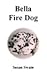 Bella Fire Dog