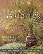 The Green Gardener : Sustainable Gardening in Your Own Backyard