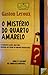 O Mistério do Quarto Amarelo by Gaston Leroux