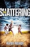The Shattering by Karen Healey The Shattering by Karen Healey
